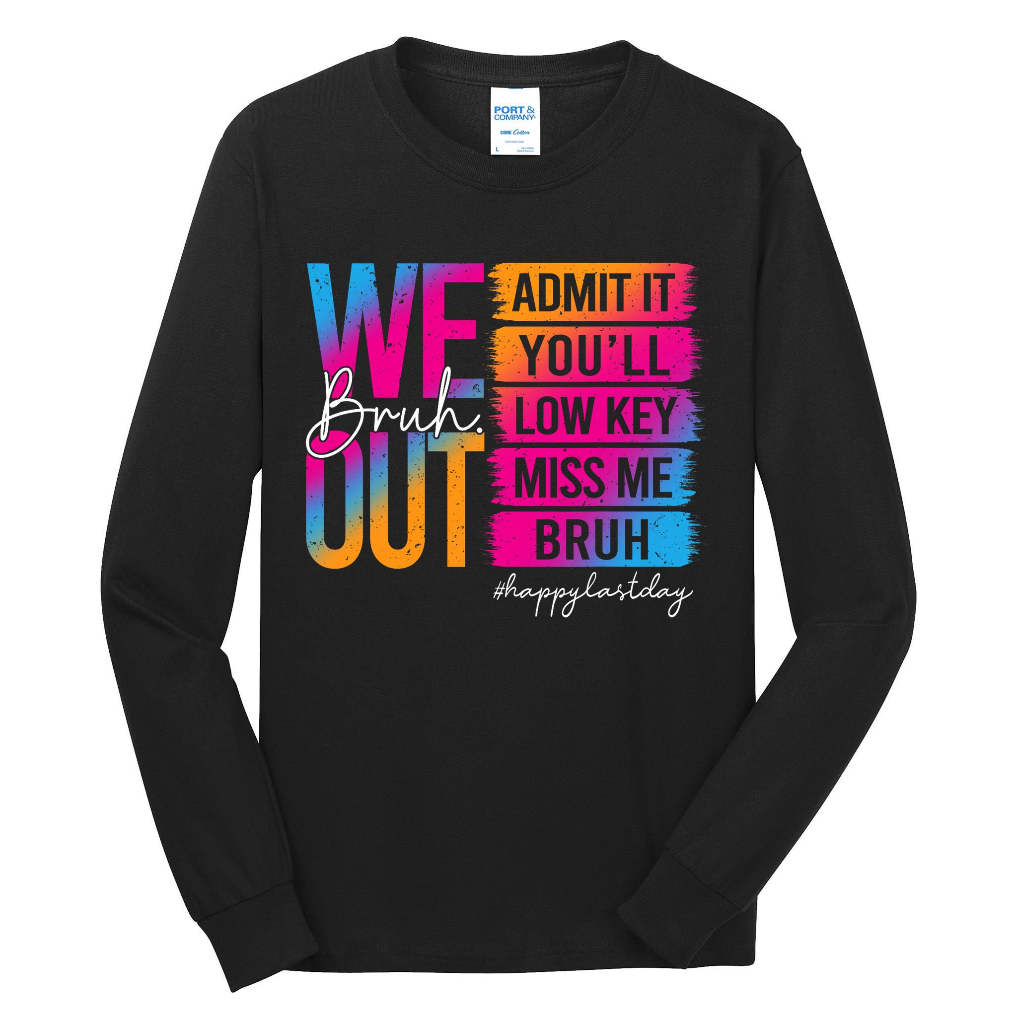 Bruh We Out Teachers Admit It You'll Low Key Miss Me Bruh Tall Long Sleeve T-Shirt