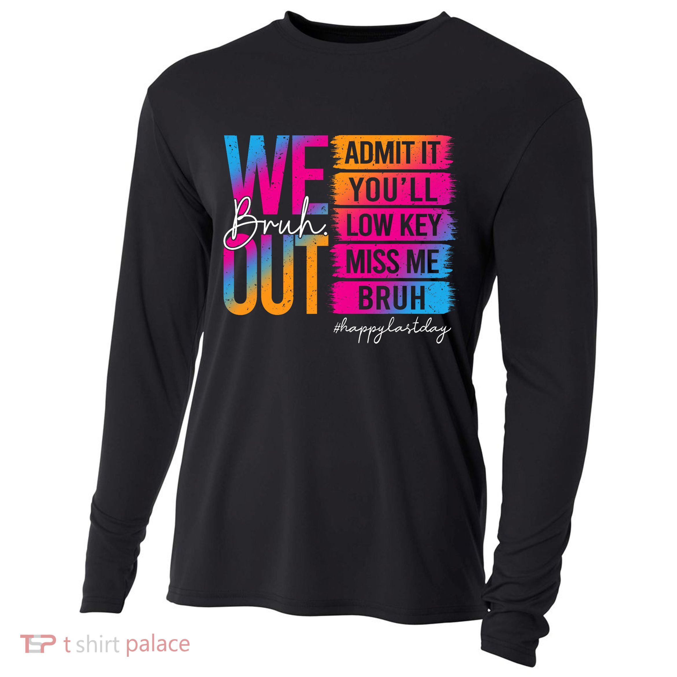 Bruh We Out Teachers Admit It You'll Low Key Miss Me Bruh Cooling Performance Long Sleeve Crew