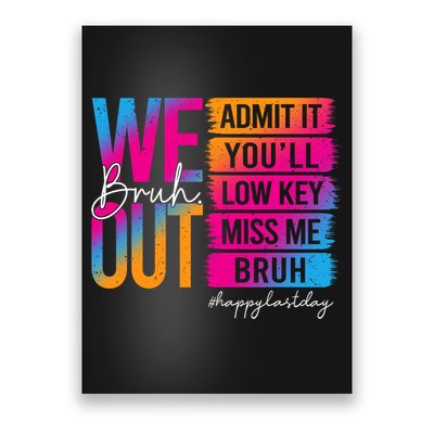 Bruh We Out Teachers Admit It You'll Low Key Miss Me Bruh Poster