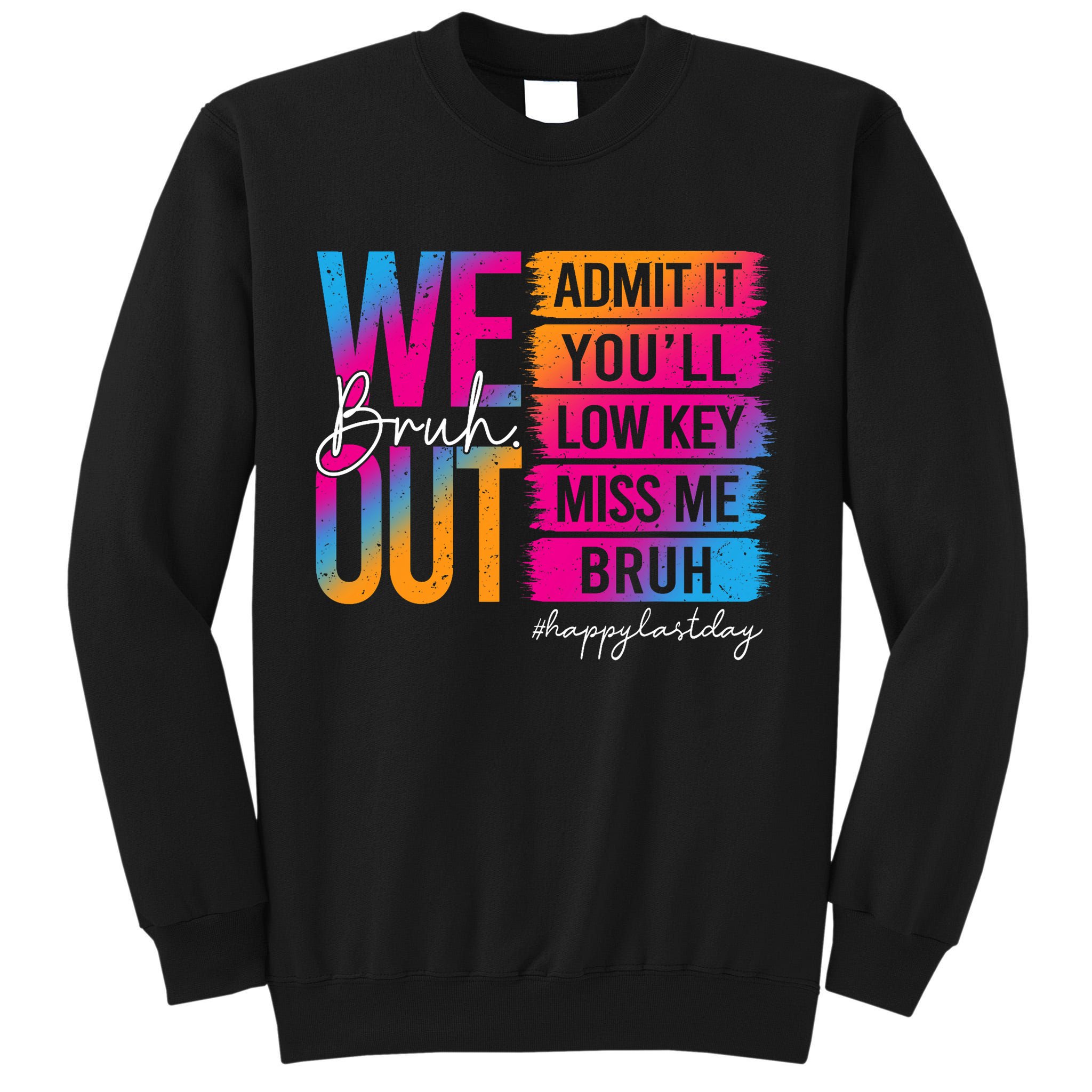 Bruh We Out Teachers Admit It You'll Low Key Miss Me Bruh Tall Sweatshirt