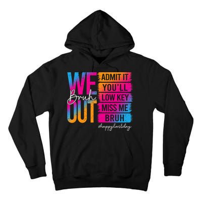 Bruh We Out Teachers Admit It You'll Low Key Miss Me Bruh Tall Hoodie