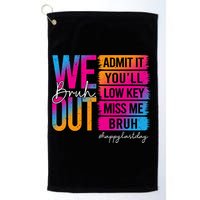 Bruh We Out Teachers Admit It You'll Low Key Miss Me Bruh Golf Towel