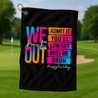 Bruh We Out Teachers Admit It You'll Low Key Miss Me Bruh Golf Towel