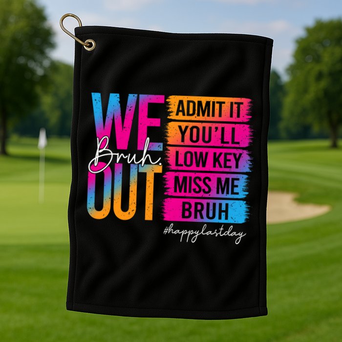 Bruh We Out Teachers Admit It You'll Low Key Miss Me Bruh Golf Towel