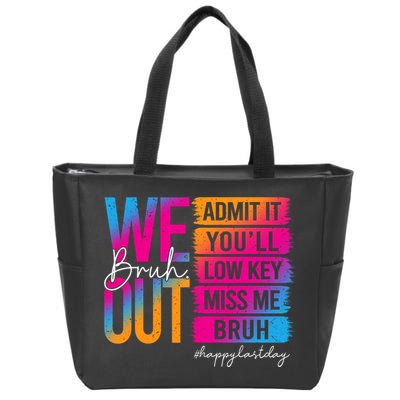 Bruh We Out Teachers Admit It You'll Low Key Miss Me Bruh Zip Tote Bag