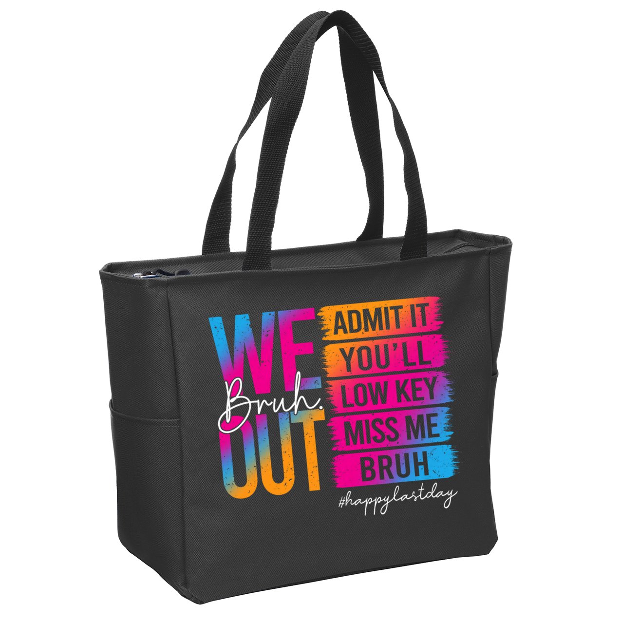 Bruh We Out Teachers Admit It You'll Low Key Miss Me Bruh Zip Tote Bag