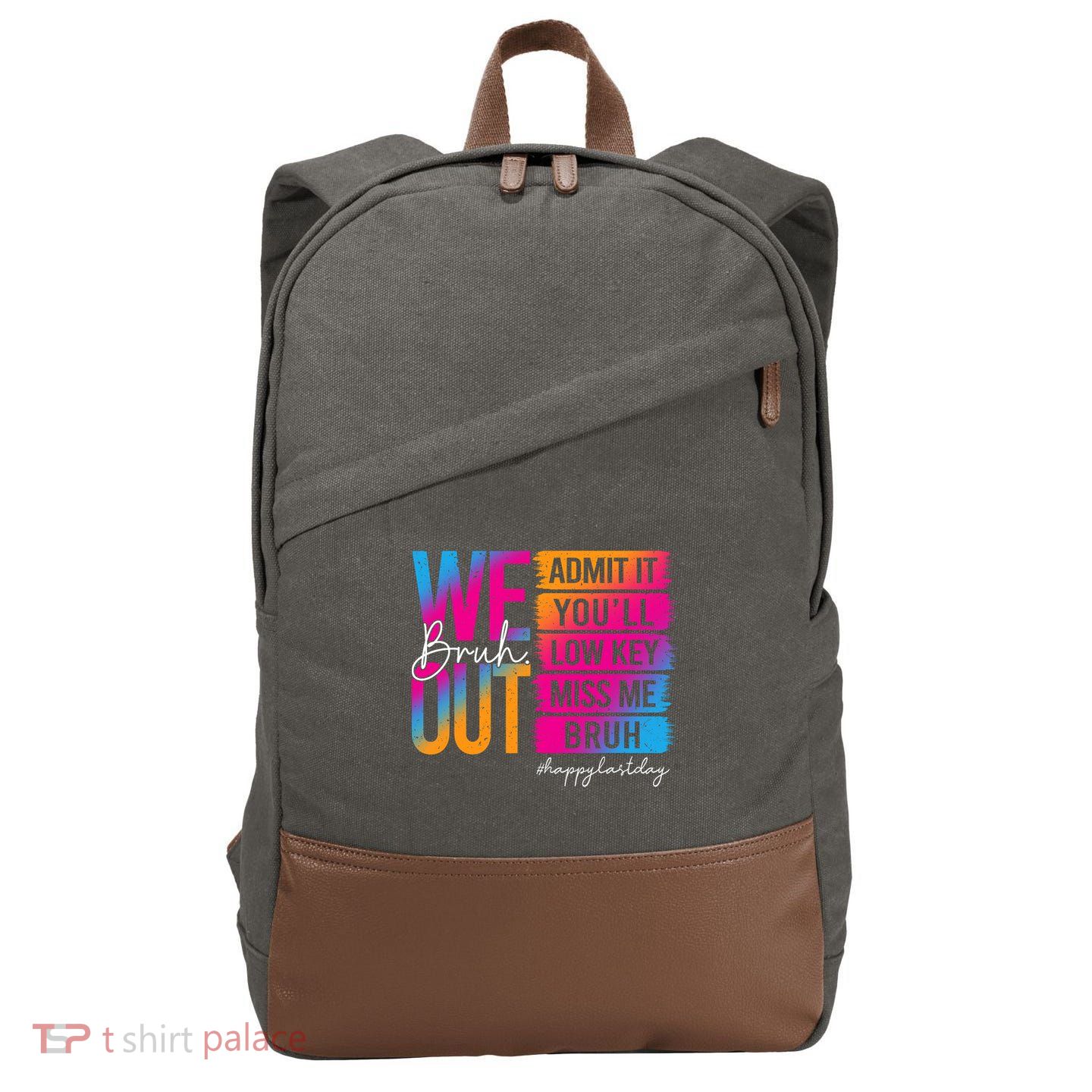 Bruh We Out Teachers Admit It You'll Low Key Miss Me Bruh Cotton Canvas Backpack