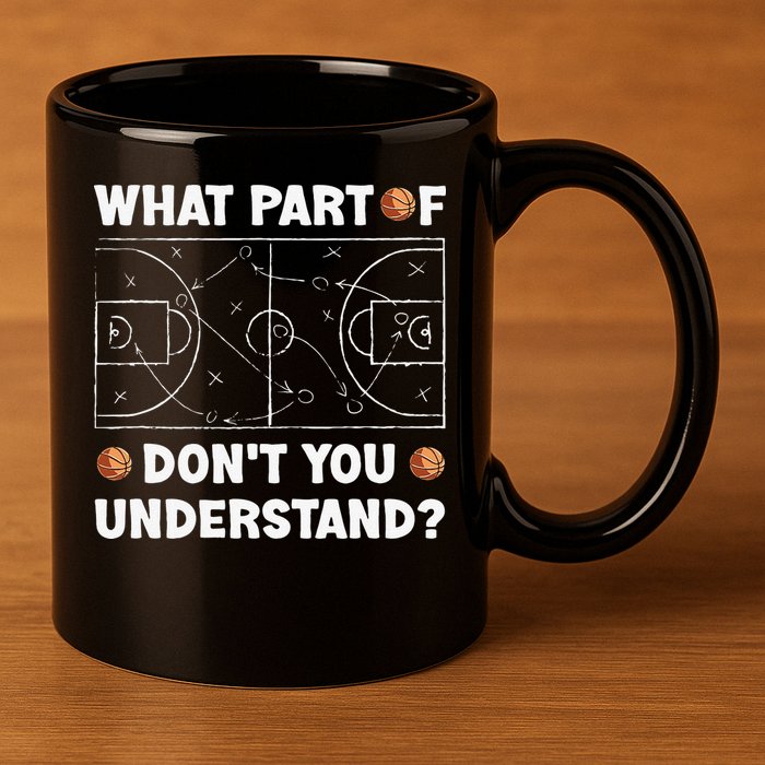 Basketball What Part Of Don't You Understand Funny quote 11oz C Handle Ceramic Mug