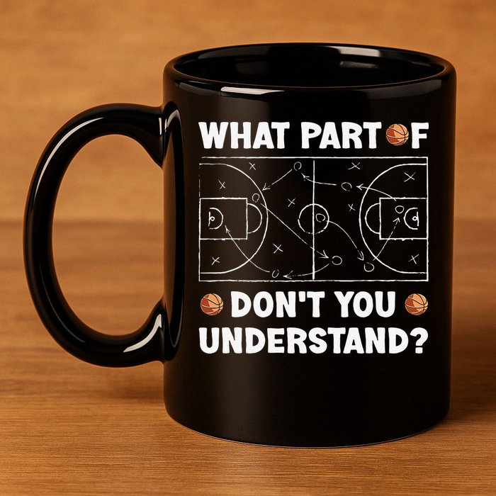 Basketball What Part Of Don't You Understand Funny quote 11oz C Handle Ceramic Mug