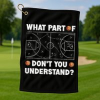 Basketball What Part Of Don't You Understand Funny quote Golf Towel
