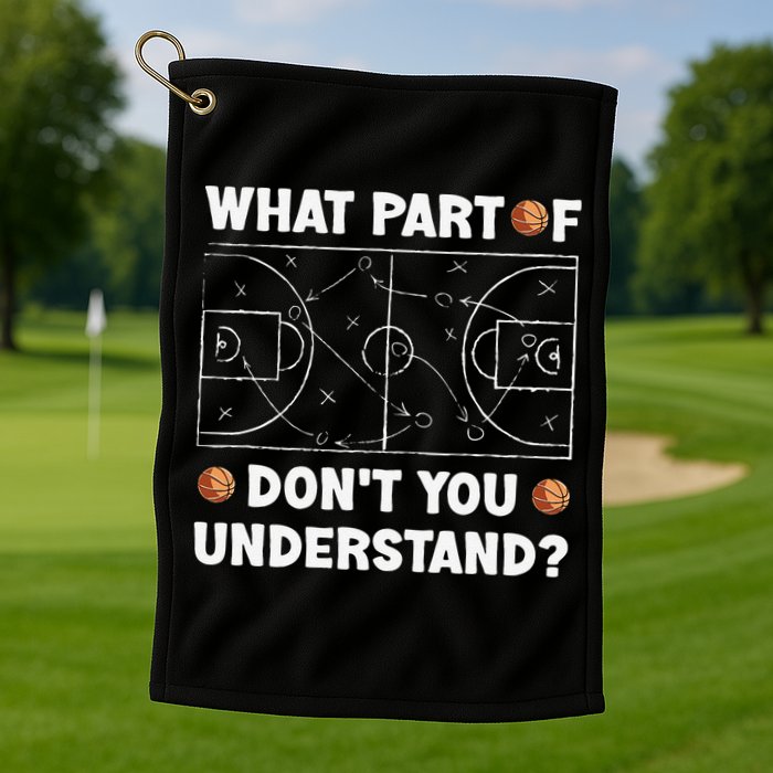 Basketball What Part Of Don't You Understand Funny quote Golf Towel