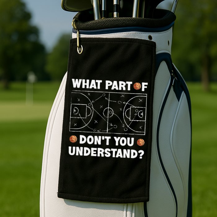 Basketball What Part Of Don't You Understand Funny quote Golf Towel