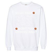 Basketball What Part Of Don't You Understand Funny quote Garment-Dyed Sweatshirt