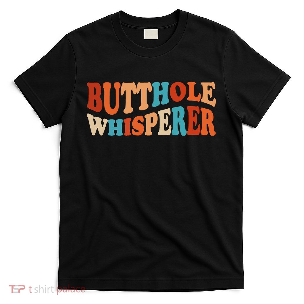 Butthole Whisperer Retro Sarcastic Jokes Funny T-Shirt