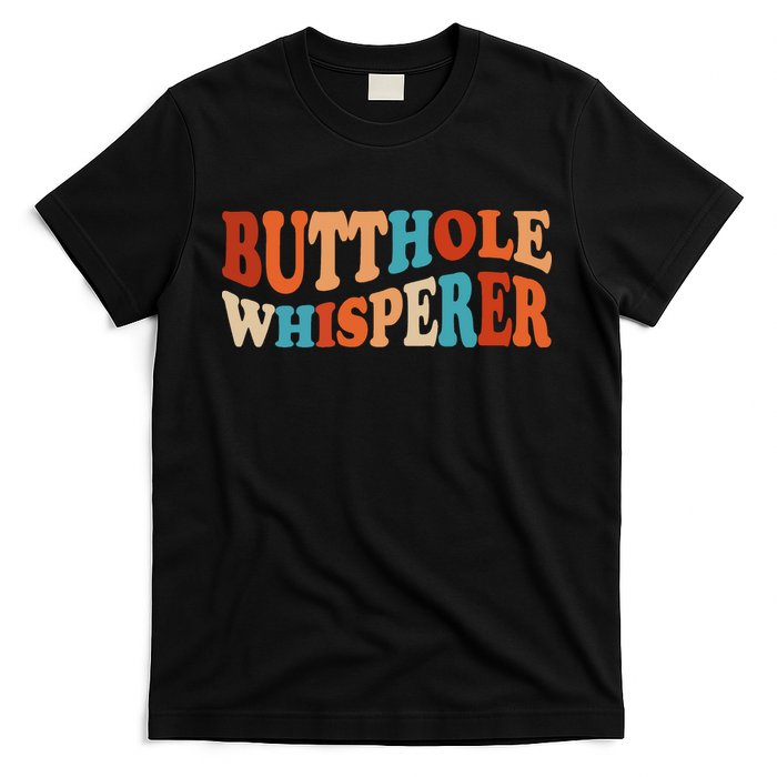 Butthole Whisperer Retro Sarcastic Jokes Funny T-Shirt