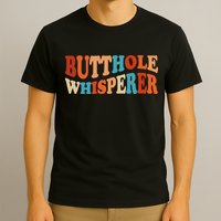 Butthole Whisperer Retro Sarcastic Jokes Funny T-Shirt
