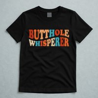 Butthole Whisperer Retro Sarcastic Jokes Funny T-Shirt