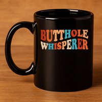 Butthole Whisperer Retro Sarcastic Jokes Funny 11oz C Handle Ceramic Mug