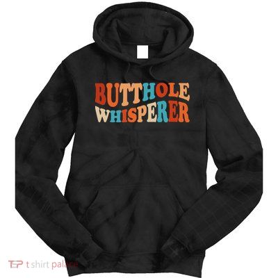 Butthole Whisperer Retro Sarcastic Jokes Funny Tie Dye Hoodie