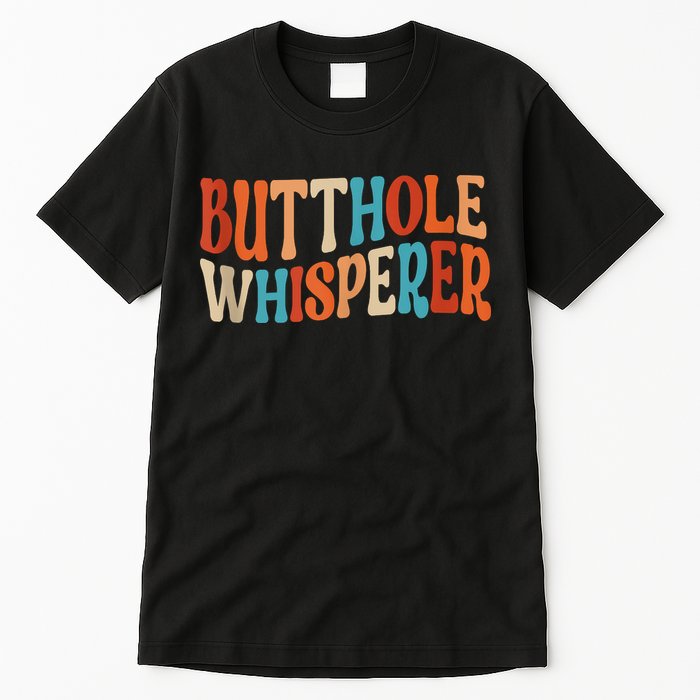 Butthole Whisperer Retro Sarcastic Jokes Funny Tall T-Shirt