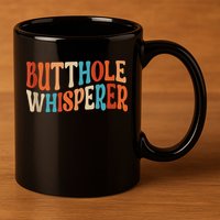 Butthole Whisperer Retro Sarcastic Jokes Funny 11oz C Handle Ceramic Mug