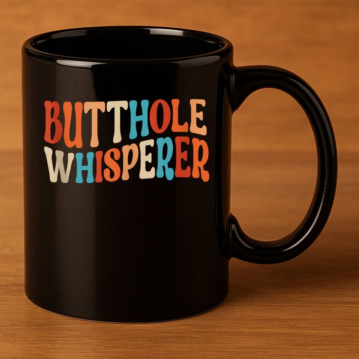 Butthole Whisperer Retro Sarcastic Jokes Funny 11oz C Handle Ceramic Mug