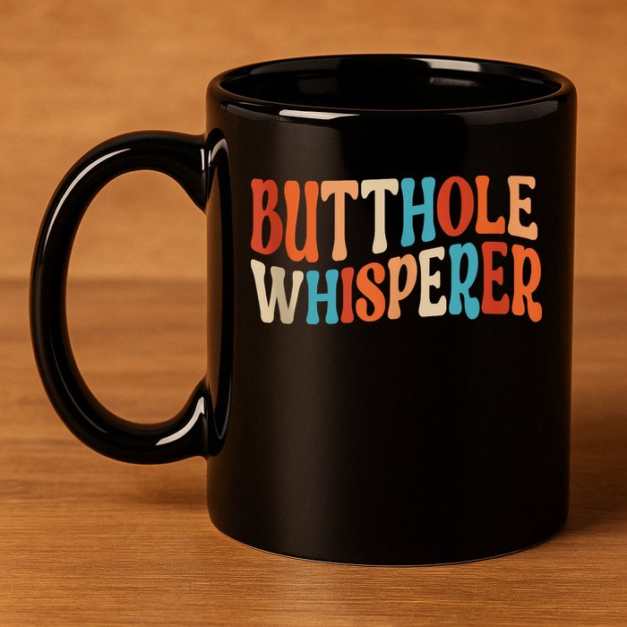 Butthole Whisperer Retro Sarcastic Jokes Funny 11oz C Handle Ceramic Mug