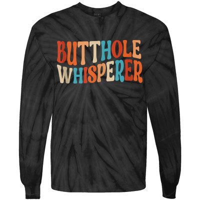 Butthole Whisperer Retro Sarcastic Jokes Funny Tie-Dye Long Sleeve Shirt