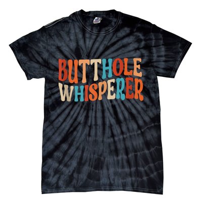 Butthole Whisperer Retro Sarcastic Jokes Funny Tie-Dye T-Shirt