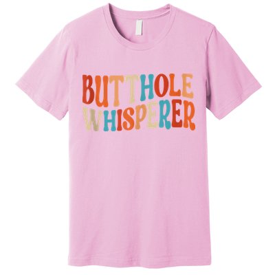 Butthole Whisperer Retro Sarcastic Jokes Funny Premium T-Shirt