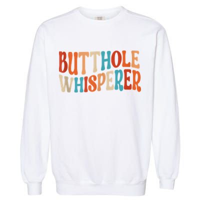 Butthole Whisperer Retro Sarcastic Jokes Funny Garment-Dyed Sweatshirt