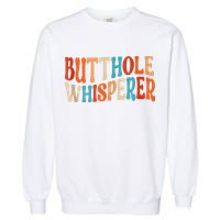 Butthole Whisperer Retro Sarcastic Jokes Funny Garment-Dyed Sweatshirt