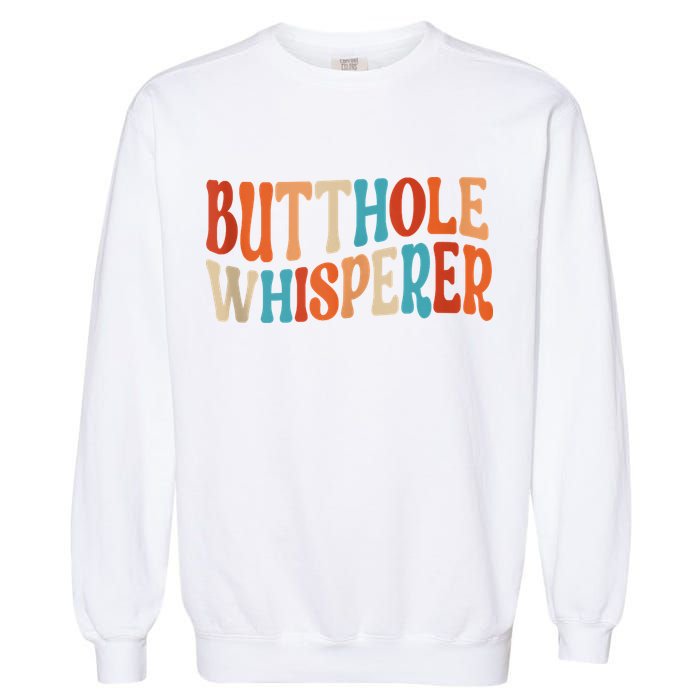 Butthole Whisperer Retro Sarcastic Jokes Funny Garment-Dyed Sweatshirt