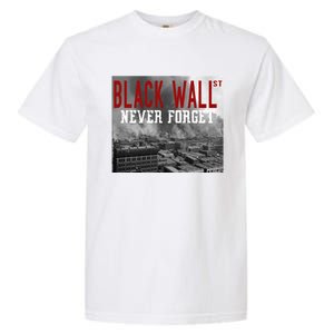 Black Wall Street Never Forget Our History Black Wall Street Gift Garment-Dyed Heavyweight T-Shirt