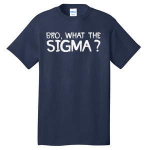 Bro What Sigma Meme Funny Memes Internet Memes Brainrot Meme Tall T-Shirt