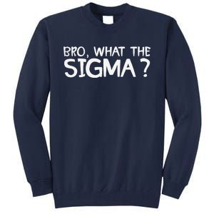 Bro What Sigma Meme Funny Memes Internet Memes Brainrot Meme Tall Sweatshirt