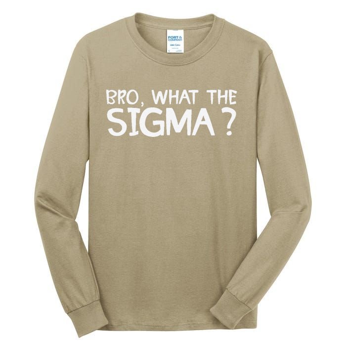 Bro What Sigma Meme Funny Memes Internet Memes Brainrot Meme Tall Long Sleeve T-Shirt