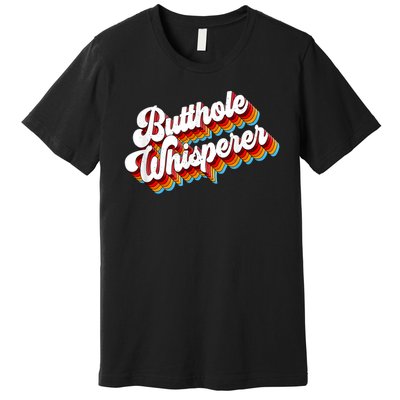 Butthole Whisperer Sarcastic Jokes Retro Funny Premium T-Shirt