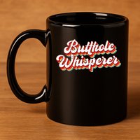 Butthole Whisperer Sarcastic Jokes Retro 11oz C Handle Ceramic Mug
