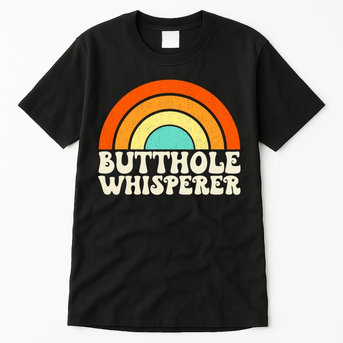 Butthole Whisperer Sarcastic Jokes Retro Groovy Rainbow Tall T-Shirt
