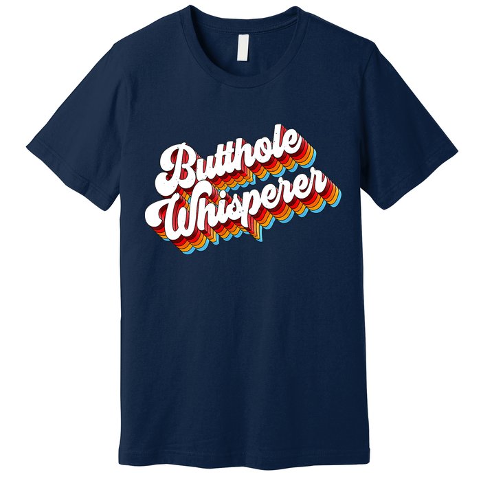 Butthole Whisperer Sarcastic Jokes Retro Premium T-Shirt