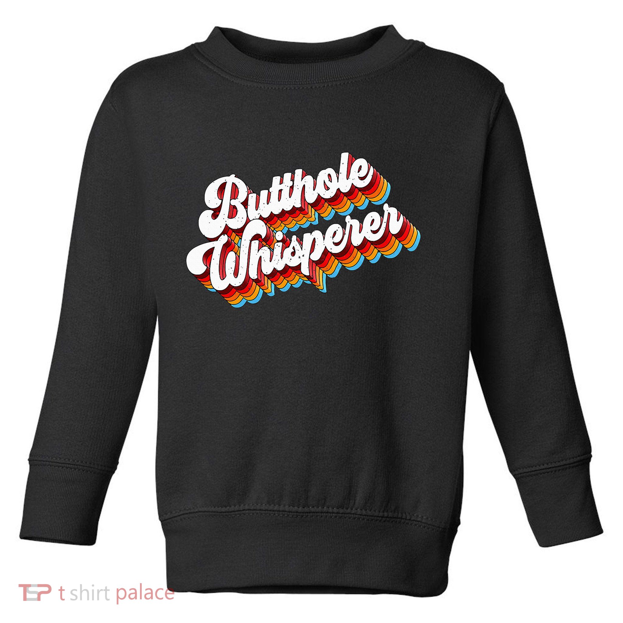 Butthole Whisperer Sarcastic Jokes Retro Toddler Sweatshirt
