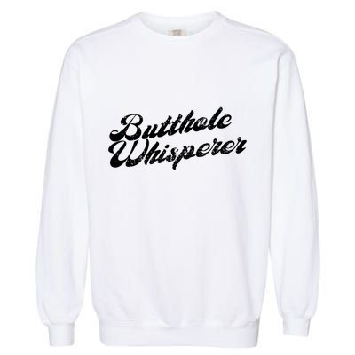 Butthole Whisperer Sarcastic Jokes Retro Funny Garment-Dyed Sweatshirt