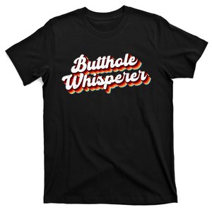 Butthole Whisperer Sarcastic Jokes Retro Funny Gift T-Shirt