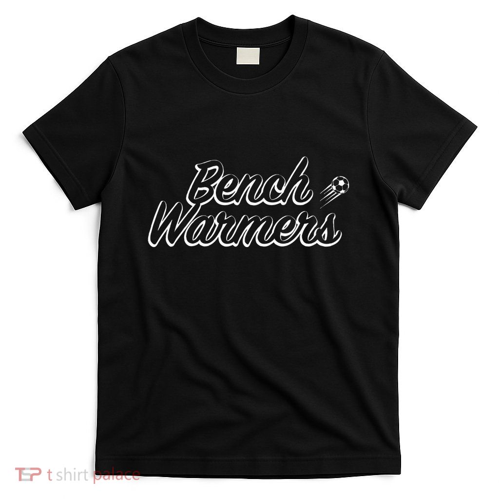 Bench Warmers Soccer Sports T-Shirt