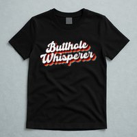 Butthole Whisperer Sarcastic Jokes T-Shirt