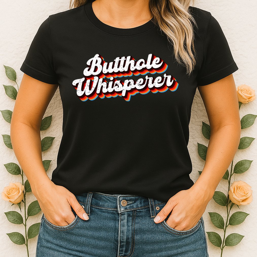 Butthole Whisperer Sarcastic Jokes Womens T-Shirt