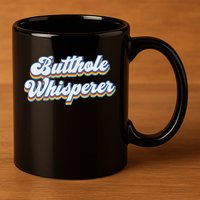 Butthole Whisperer Sarcastic Jokes Retro Funny Sarcastic 11oz C Handle Ceramic Mug