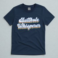 Butthole Whisperer Sarcastic Jokes Retro Funny Sarcastic T-Shirt