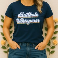 Butthole Whisperer Sarcastic Jokes Retro Funny Sarcastic Womens T-Shirt